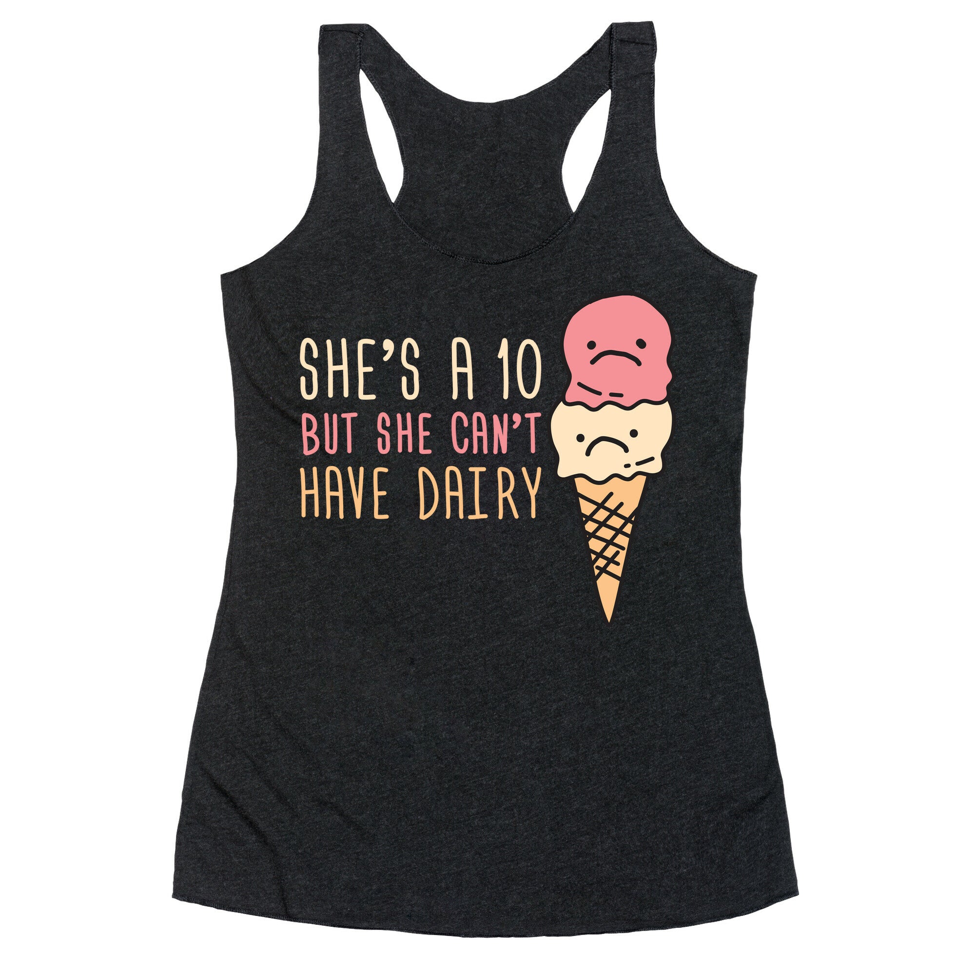 She's A 10 But She Can't Have Dairy Racerback Tank